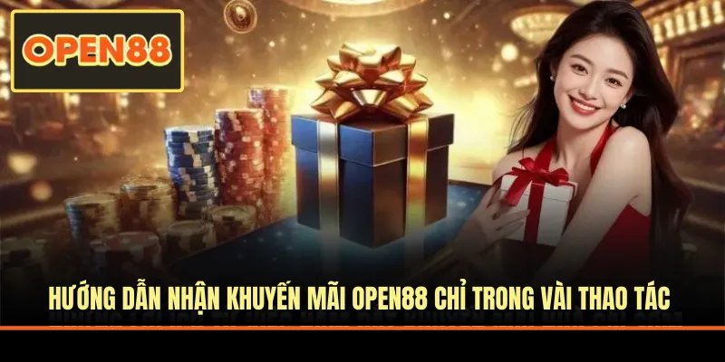 Hướng dẫn nhận khuyến mãi OPEN88 chỉ trong vài thao tác